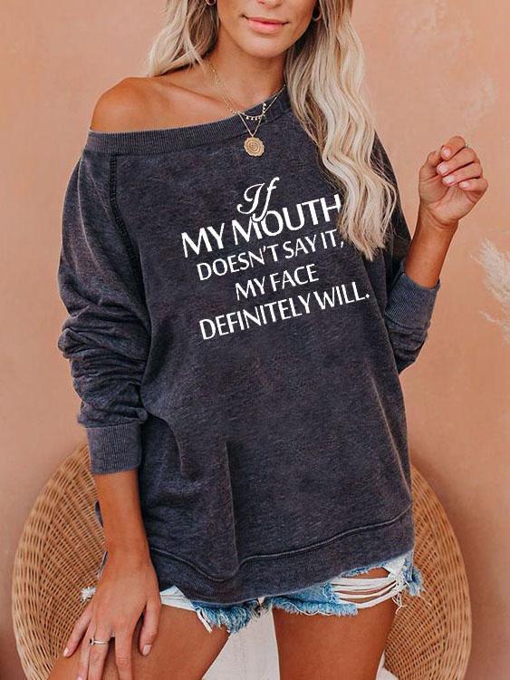 Women's If My Mouth Doesn't Say It My Face Definitely Will Print Sweatshirt