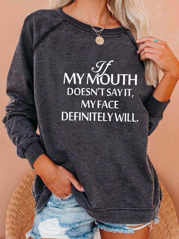 Women's If My Mouth Doesn't Say It My Face Definitely Will Print Sweatshirt