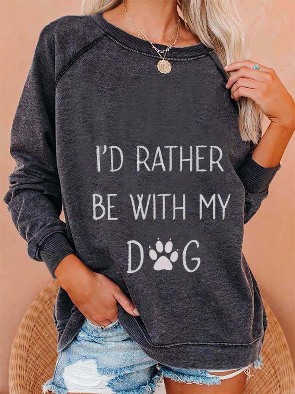 Lady dog paw pattern "I'd rather be with my dog" printed Sweatshirt