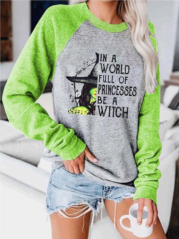 Women's Halloween In A World Full Of Princesses Be A Witches Print Sweatshirt