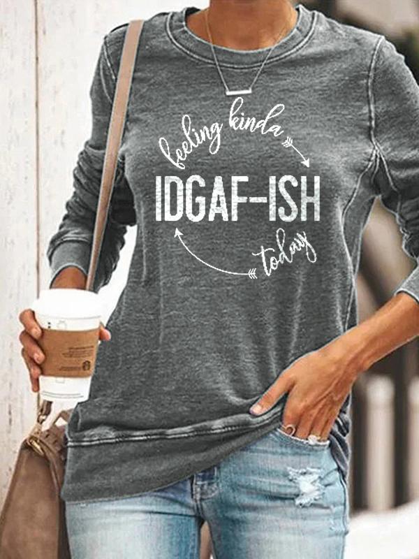 Women's Feeling Kinda IDGAF-ish Letter Print Sweatshirt