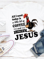 Load image into Gallery viewer, All I Need Today Is A Little Bit Of Coffee And A Whole Lot Of Jesus Print T-Shirt
